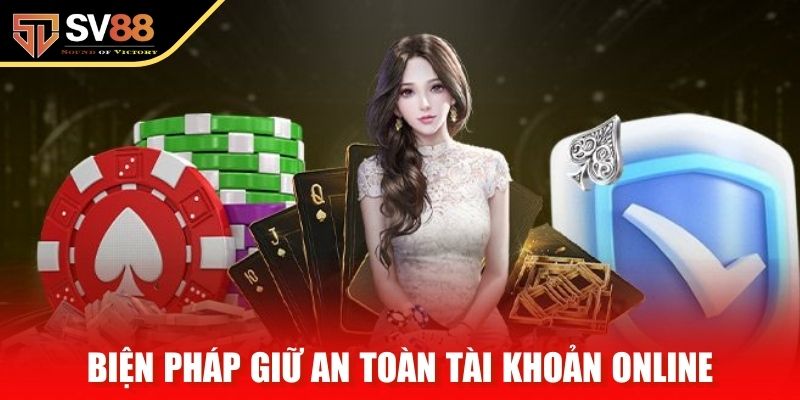 Biện pháp giữ an toàn tài khoản online