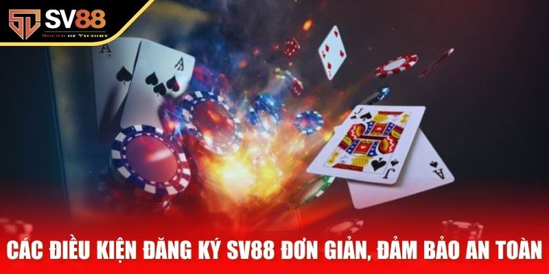 Các điều kiện đăng ký SV88 đơn giản, đảm bảo an toàn