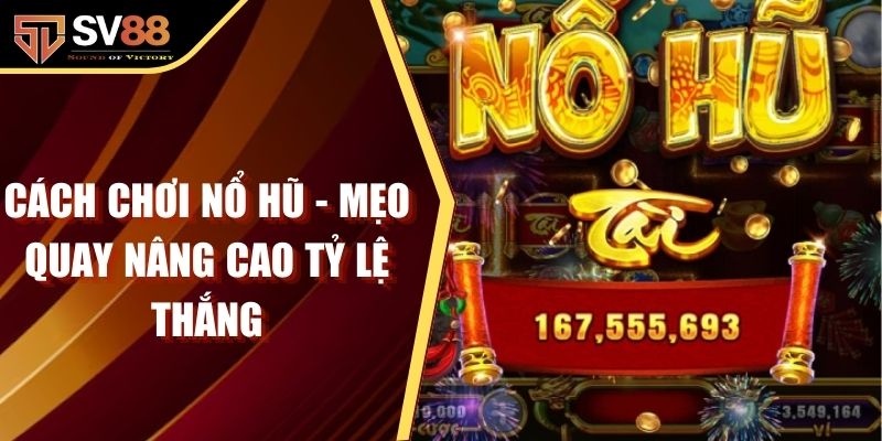 Cách Chơi Nổ Hũ - Mẹo Quay Nâng Cao Tỷ Lệ Thắng Cược