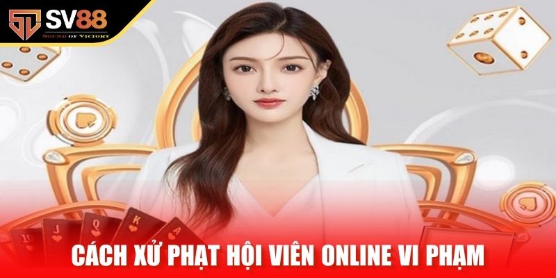 Cách xử phạt hội viên online vi phạm