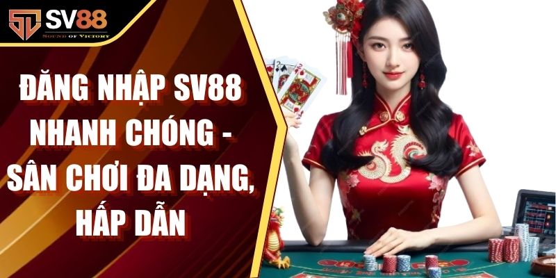 Đăng Nhập SV88 Nhanh Chóng - Sân Chơi Đa Dạng, Hấp Dẫn