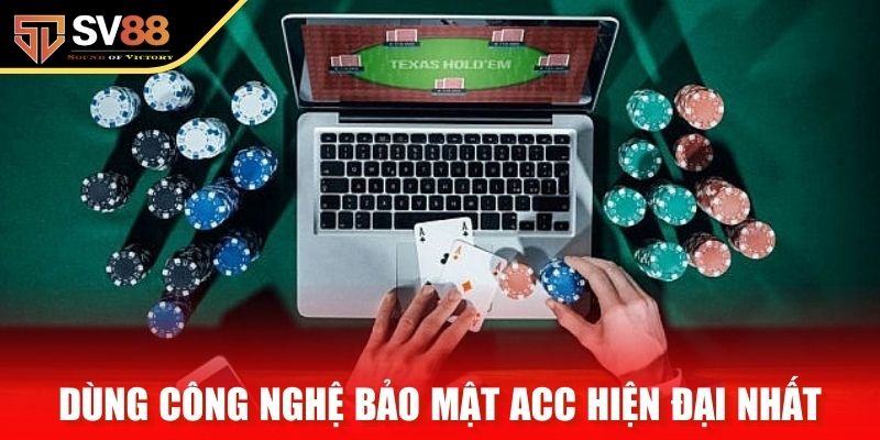 Dùng công nghệ bảo mật acc hiện đại nhất