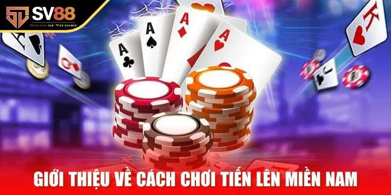 Giới thiệu ngắn gọn về cách chơi tiến lên miền Nam