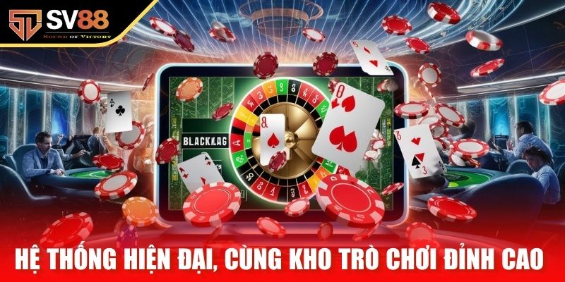 Hệ thống hiện đại, cùng kho trò chơi đỉnh cao