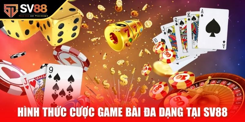 Hình thức cược game bài đa dạng tại SV88