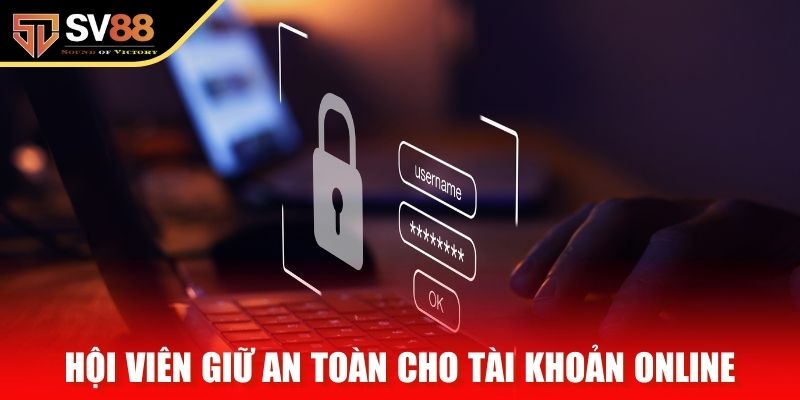 Hội viên giữ an toàn cho tài khoản online