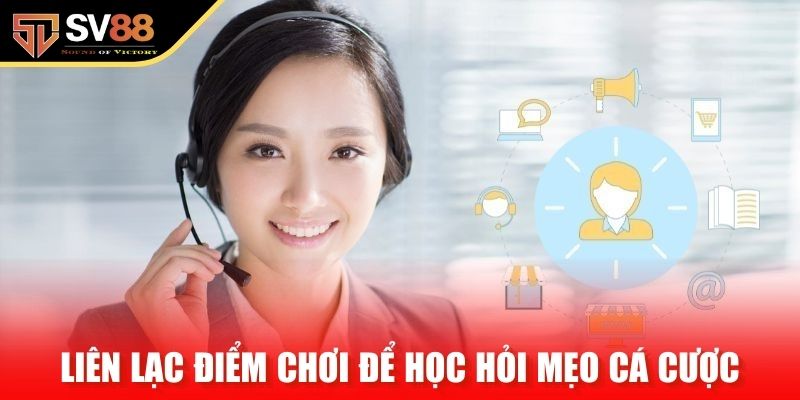 Liên lạc điểm chơi để học hỏi mẹo cá cược