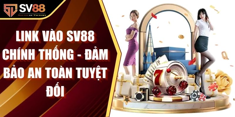 Link Vào SV88 Chính Thống - Đảm Bảo An Toàn Tuyệt Đối