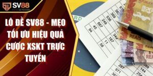 Lô Đề SV88 - Mẹo Tối Ưu Hiệu Quả Cược XSKT Trực Tuyến