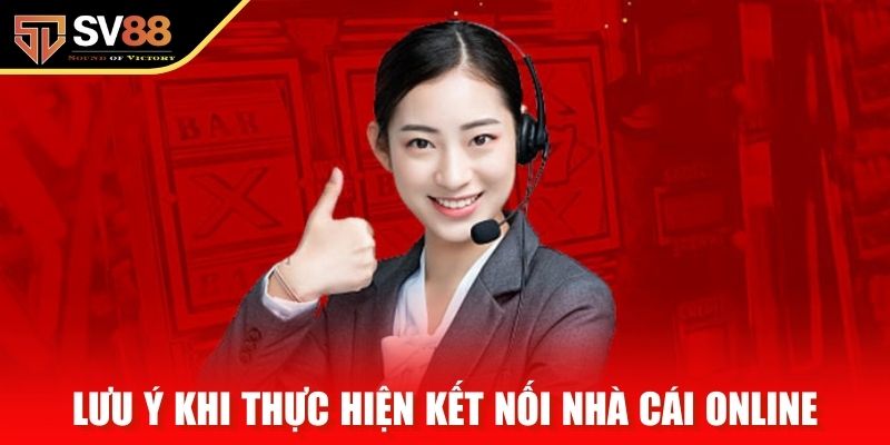 Lưu ý khi thực hiện kết nối nhà cái online