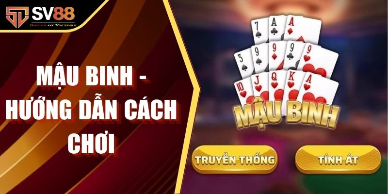 Mậu Binh - Hướng Dẫn Cách Chơi, Luật Và Chiến Thuật Đỉnh
