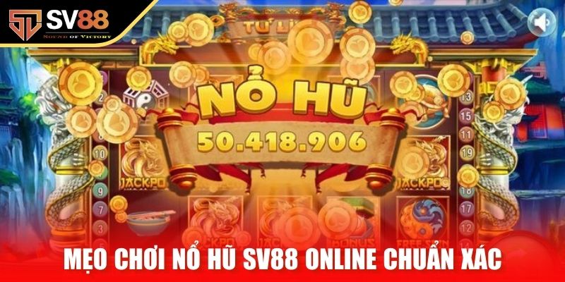 Mẹo chơi nổ hũ SV88 online chuẩn xác