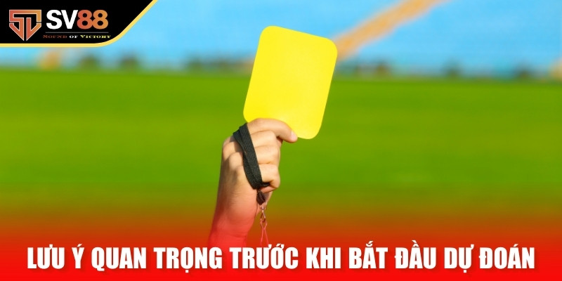 Một số lưu ý quan trọng trước khi bắt đầu dự đoán