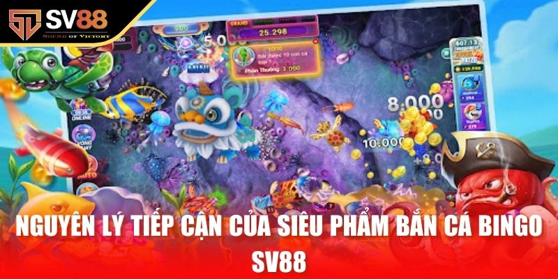 Nguyên lý tiếp cận của siêu phẩm bắn cá Bingo SV88