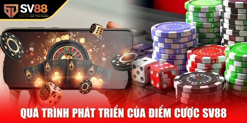quá trình phát triển của điểm cược sv88