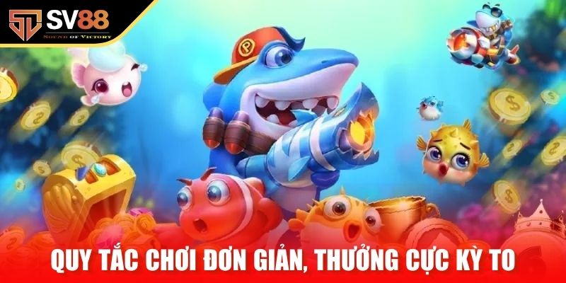 Quy tắc chơi đơn giản, thưởng cực kỳ to