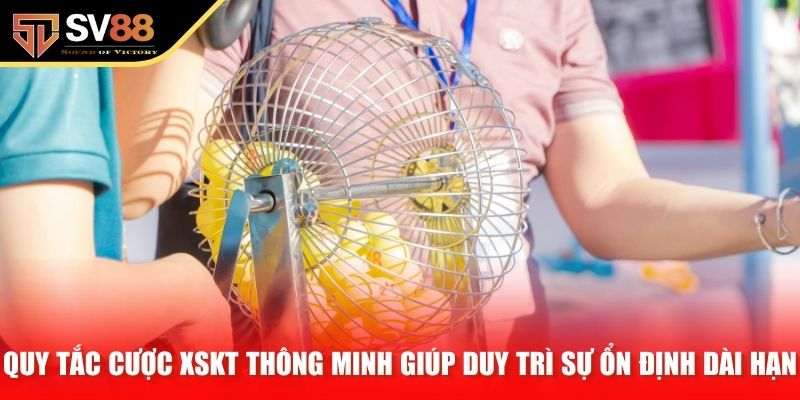 Quy tắc cược XSKT thông minh giúp duy trì sự ổn định dài hạn