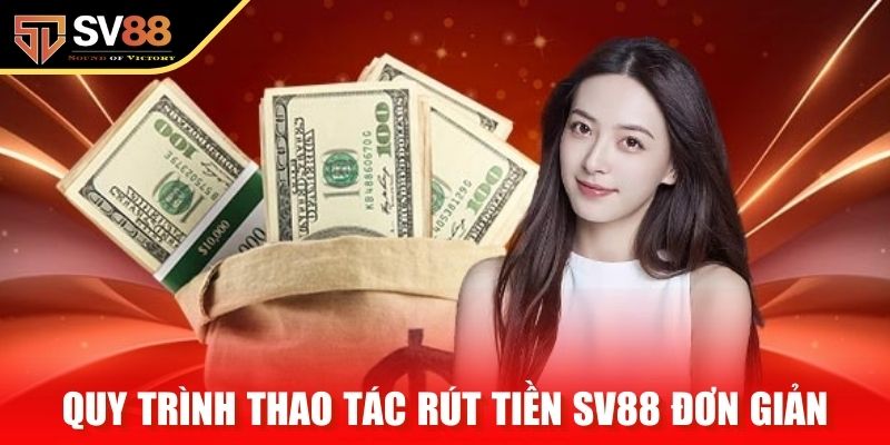 Quy trình thao tác rút tiền SV88 đơn giản