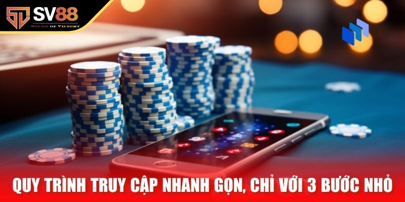 Quy trình truy cập nhanh gọn, chỉ với 3 bước nhỏ