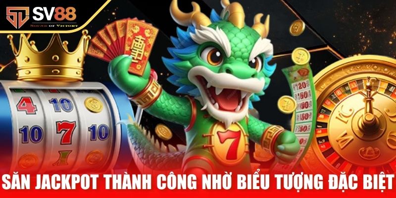 Săn Jackpot thành công nhờ biểu tượng đặc biệt