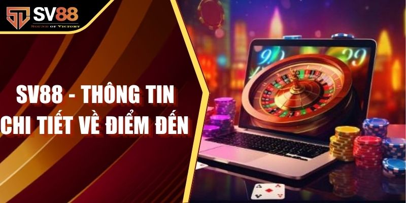 sv88 thông tin chi tiết về điểm đến