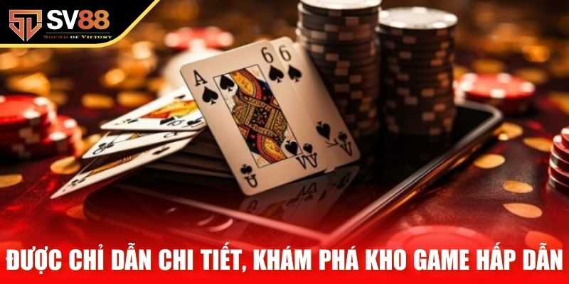 Tân binh được chỉ dẫn chi tiết, khám phá kho game hấp dẫn