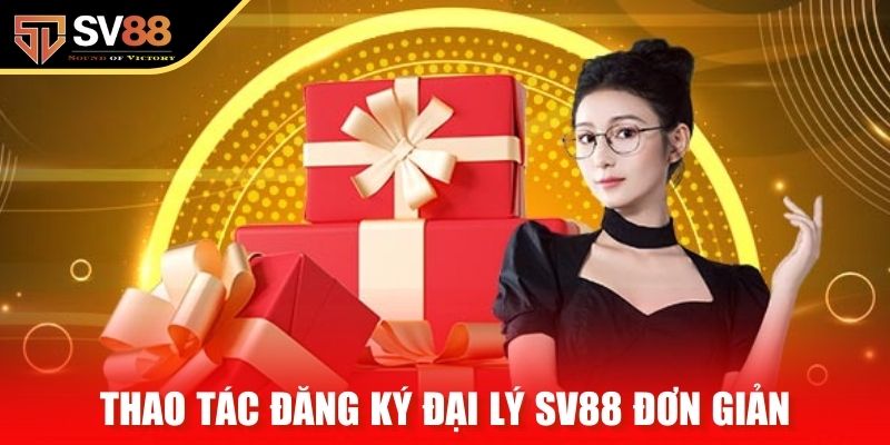 Thao tác đăng ký đại lý SV88 đơn giản