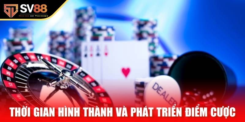 Thời gian hình thành và phát triển điểm cược