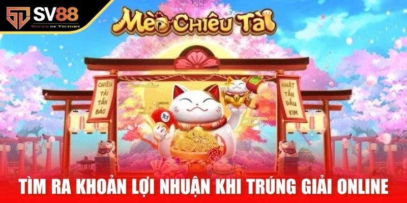 Tìm ra khoản lợi nhuận khi trúng giải online