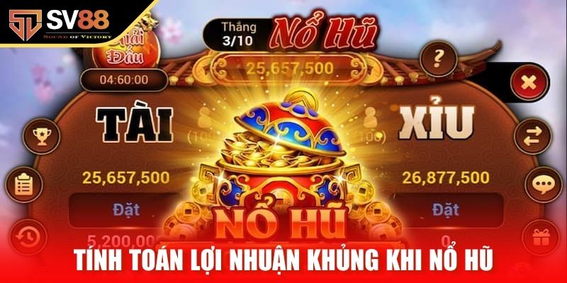 Tính toán lợi nhuận khủng khi nổ hũ