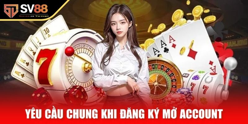 Yêu cầu chung khi đăng ký mở account