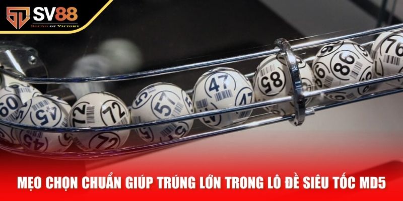 Mẹo chọn chuẩn giúp trúng lớn trong lô đề siêu tốc MD5